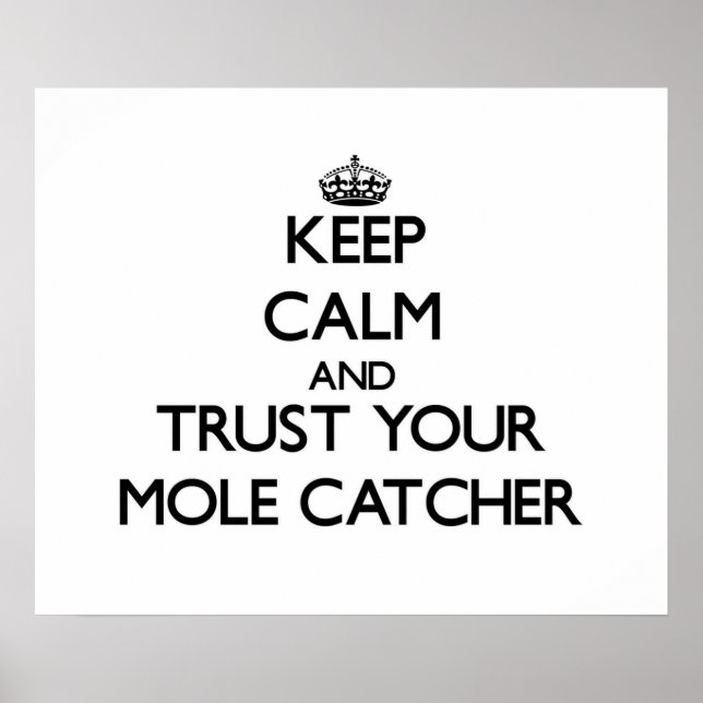 Keep Calm and Trust Your Mole Catcher Poster (Front)