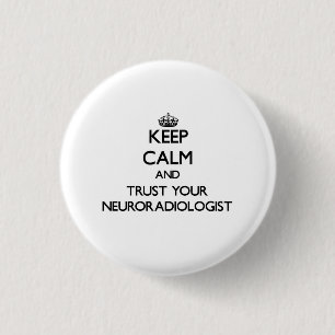 Keep Calm and Trust Your Neuroradiologist 3 Cm Round Badge