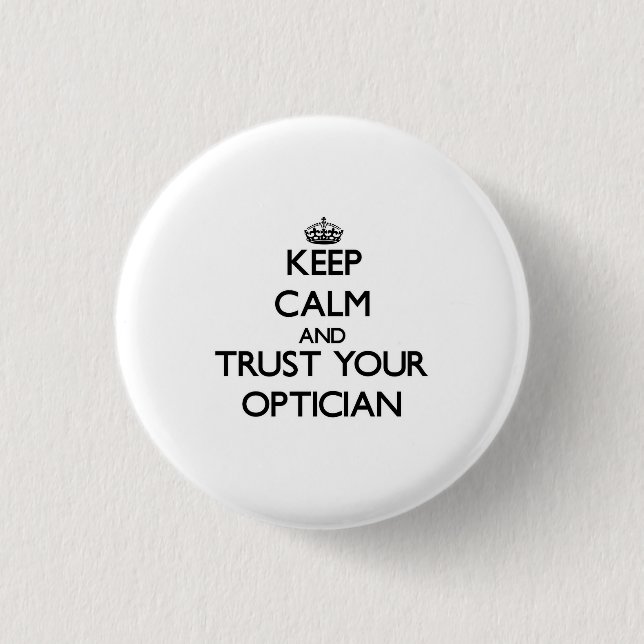 Keep Calm and Trust Your Optician 3 Cm Round Badge (Front)