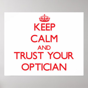 Keep Calm and Trust Your Optician Poster