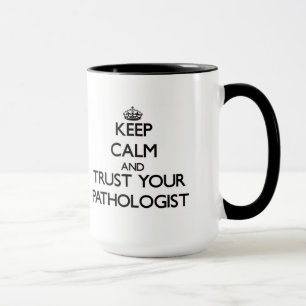 Keep Calm and Trust Your Pathologist Mug