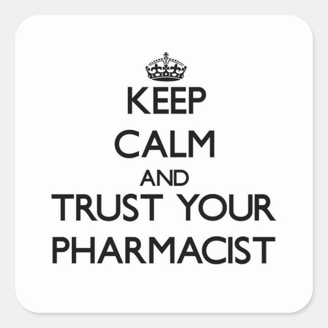 Keep Calm and Trust Your Pharmacist Square Sticker (Front)