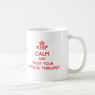 Keep Calm and Trust Your Physical arapist Coffee Mug