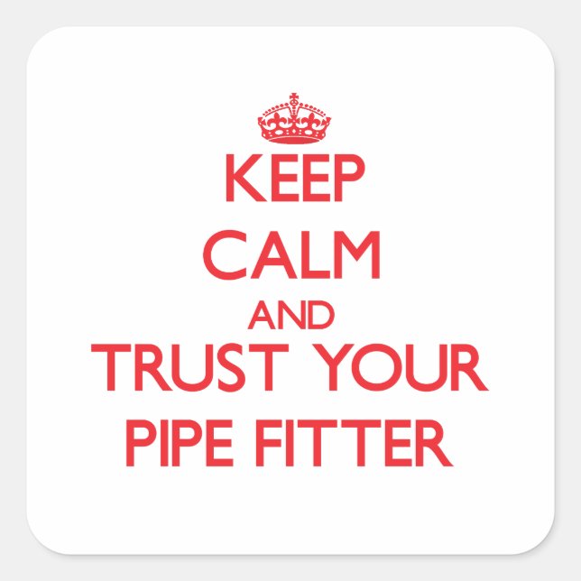 Keep Calm and Trust Your Pipe Fitter Square Sticker (Front)