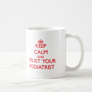 Keep Calm and Trust Your Podiatrist Coffee Mug