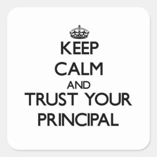 Keep Calm and Trust Your Principal Square Sticker