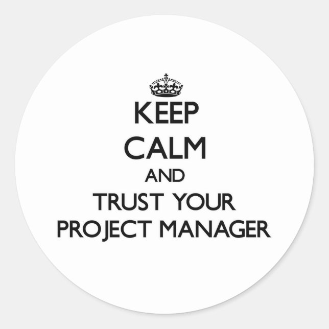 Keep Calm and Trust Your Project Manager Classic Round Sticker (Front)