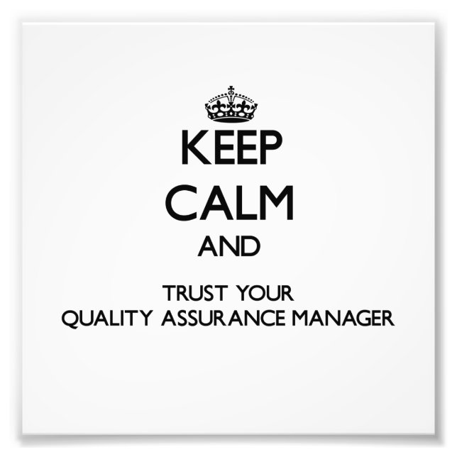 Keep Calm and Trust Your Quality Assurance Manager Photo Print (Front)