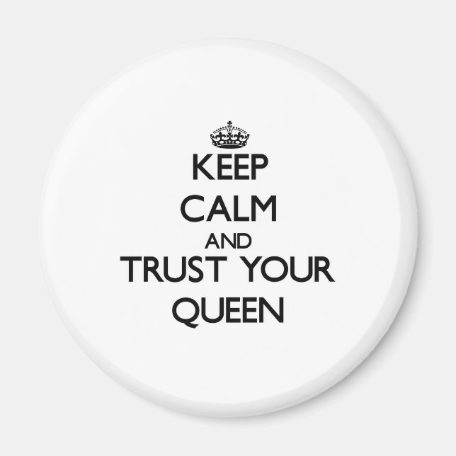 Keep Calm and Trust Your Queen Magnet (Front)