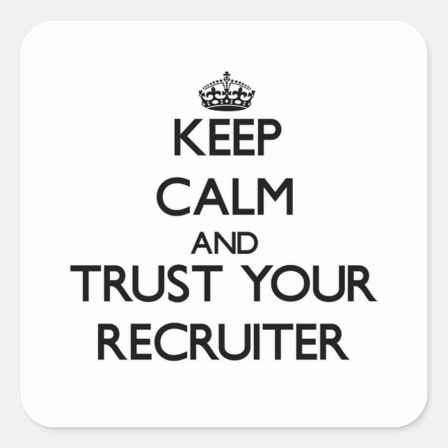 Keep Calm and Trust Your Recruiter Square Sticker (Front)