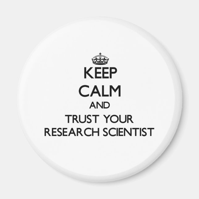 Keep Calm and Trust Your Research Scientist Magnet (Front)