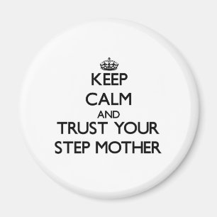 Keep Calm and Trust  your Step-Mother Magnet