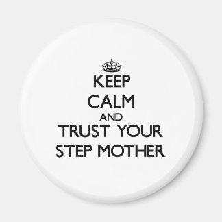 Keep Calm and Trust  your Step-Mother Magnet
