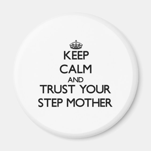Keep Calm and Trust  your Step-Mother Magnet (Front)