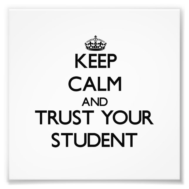 Keep Calm and Trust Your Student Photo Print (Front)