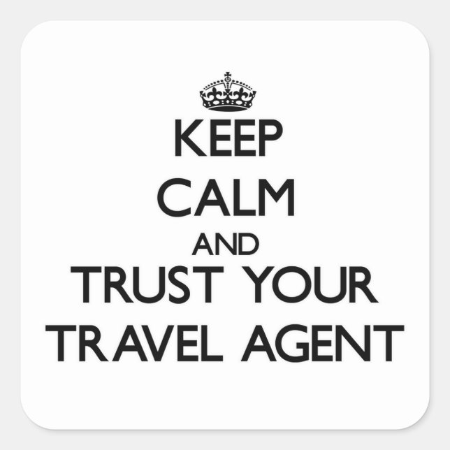 Keep Calm and Trust Your Travel Agent Square Sticker (Front)