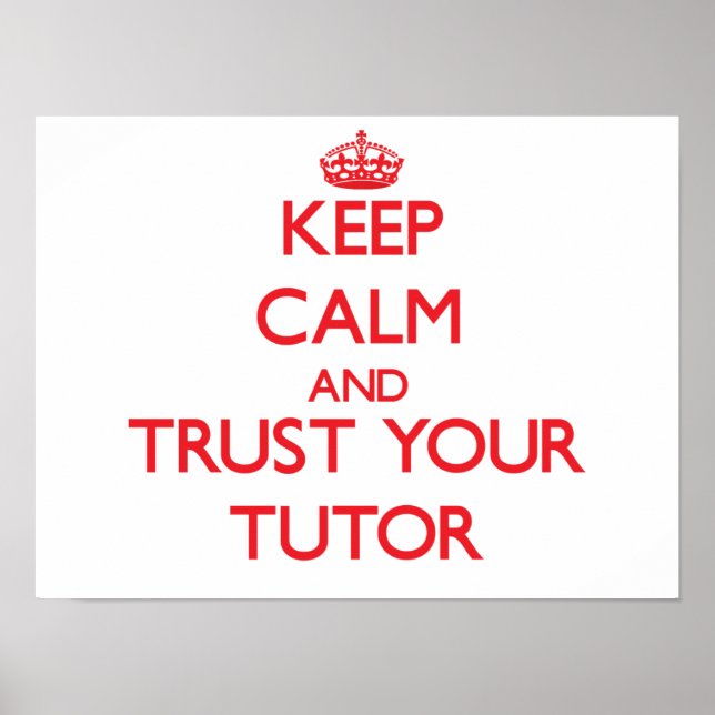 Keep Calm and trust your Tutor Poster (Front)