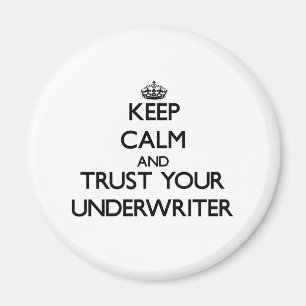 Keep Calm and Trust Your Underwriter Magnet