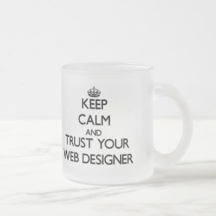Keep Calm and Trust Your Web Designer Frosted Glass Coffee Mug