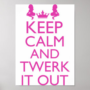 Keep Calm And Twerk It Out Poster