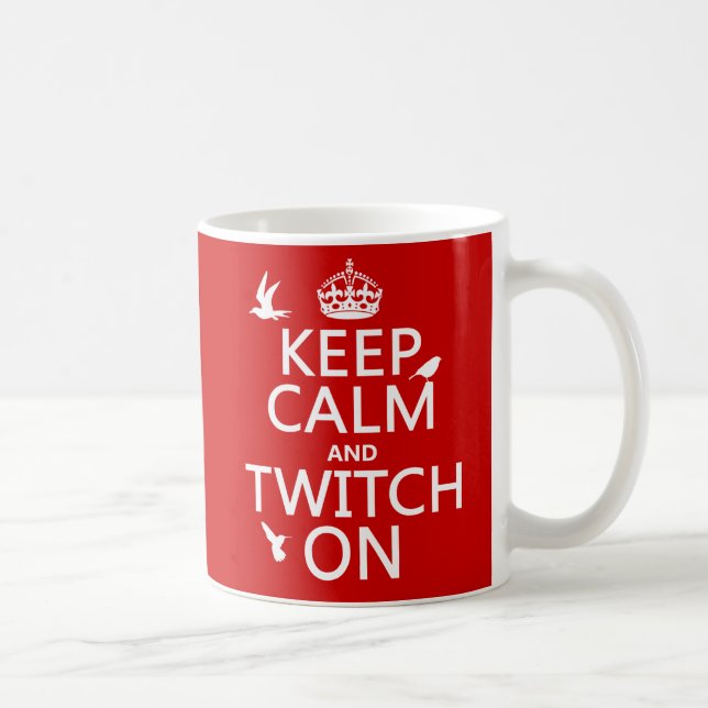 Keep Calm and Twitch On (any background colour) Coffee Mug (Right)