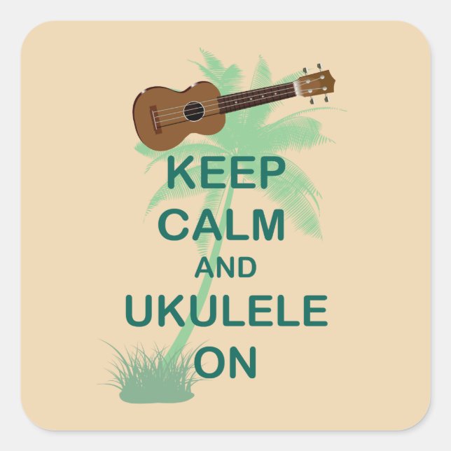 Keep Calm and Ukulele On Unique Fun Print Square Sticker (Front)