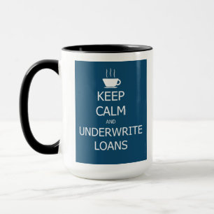 Keep Calm and Underwrite Loans Mug