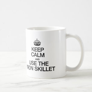 KEEP CALM AND USE THE IRON SKILLET COFFEE MUG