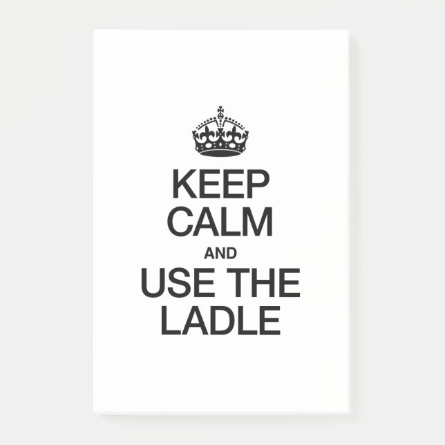 KEEP CALM AND USE THE LADLE POST-IT NOTES (Front)