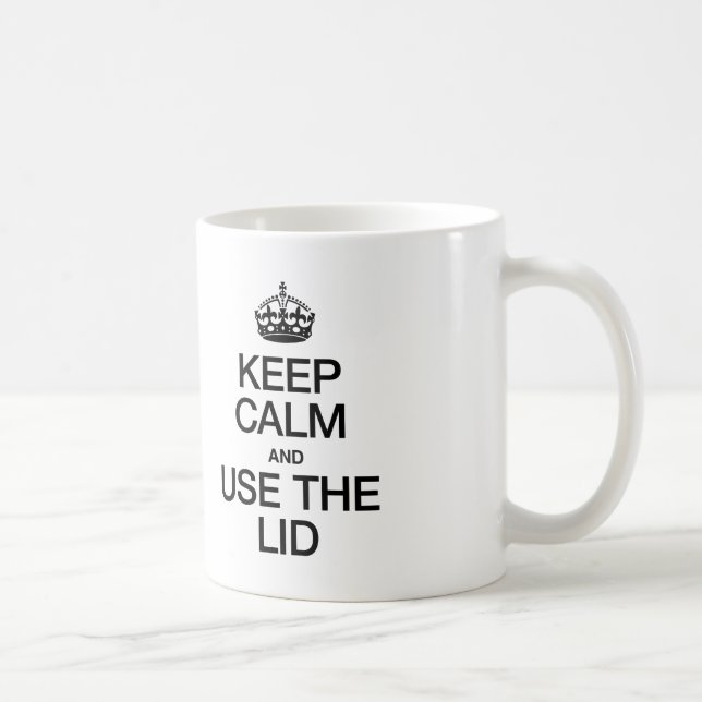 KEEP CALM AND USE THE LID COFFEE MUG (Right)