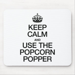 KEEP CALM AND USE THE POPCORN POPPER MOUSE MAT