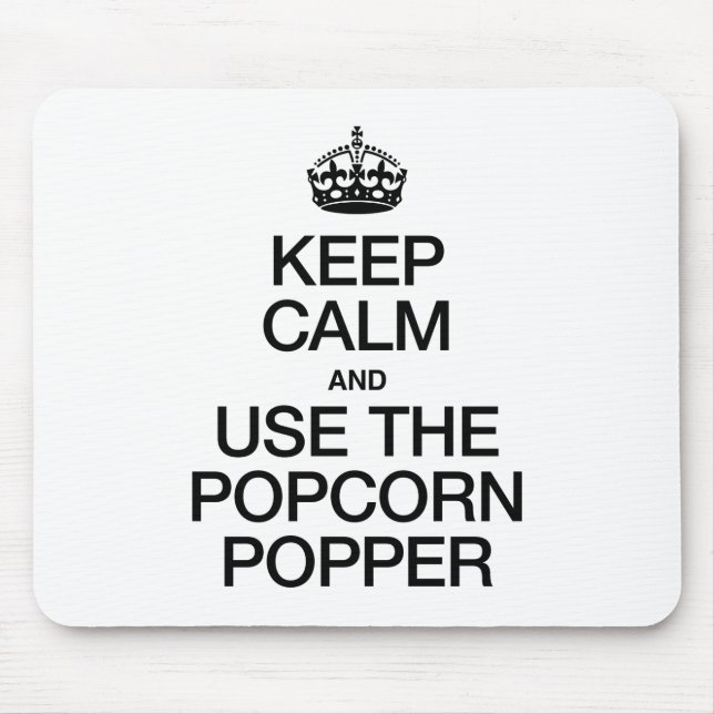 KEEP CALM AND USE THE POPCORN POPPER MOUSE MAT (Front)