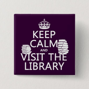 Keep Calm and Visit the Library - in any colour 15 Cm Square Badge