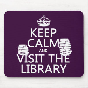 Keep Calm and Visit the Library - in any colour Mouse Mat