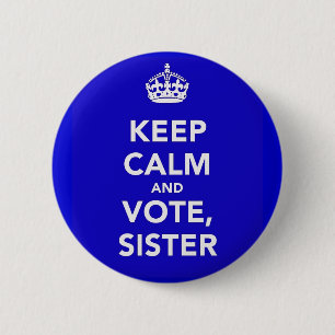 KEEP CALM AND VOTE, SISTER PINBACK BUTTON