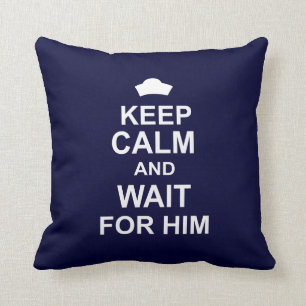 Keep Calm and Wait for Him Cushion