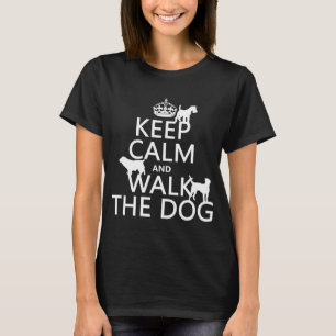 Keep Calm and Walk The Dog - all colours T-Shirt