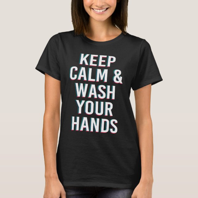 Keep Calm and Wash Your Hands Flu Virus Prevention T-Shirt (Front)