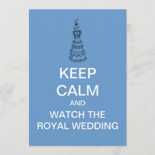 KEEP CALM And Watch The Royal Wedding Invitation