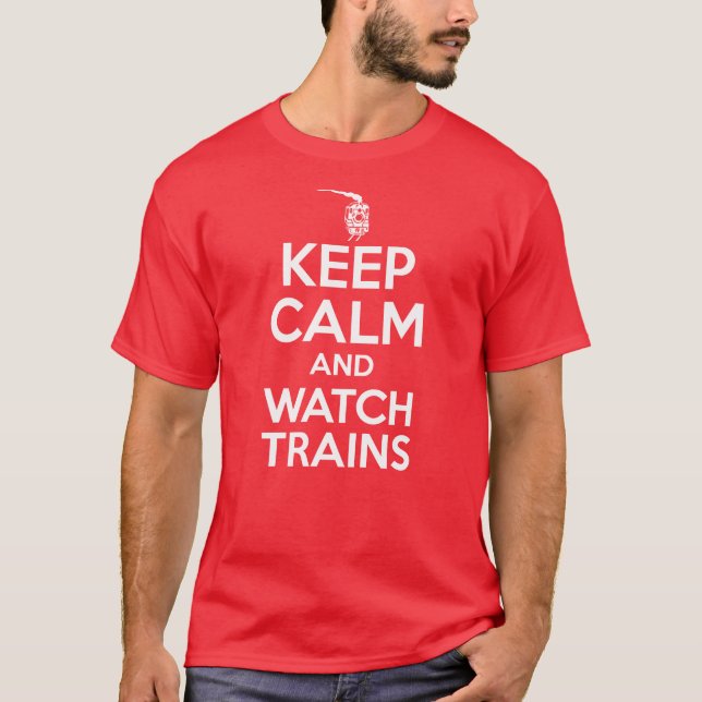 Keep Calm and Watch Trains - Steam Locomotive T-Shirt (Front)