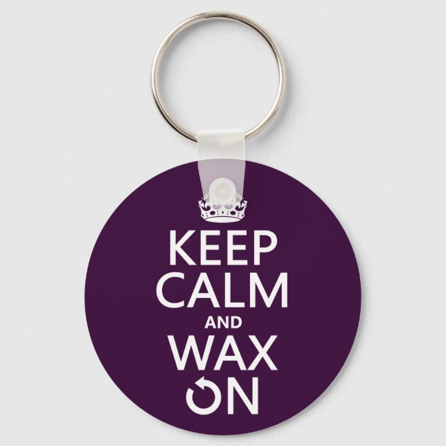 Keep Calm and Wax On (any background colour) Key Ring (Front)