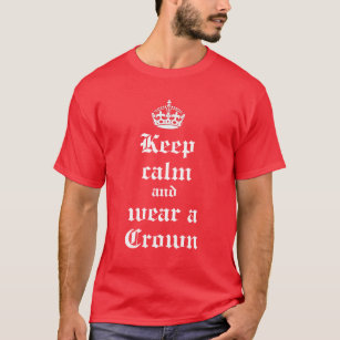 Keep calm and wear a crown Mediaeval Parody shirt