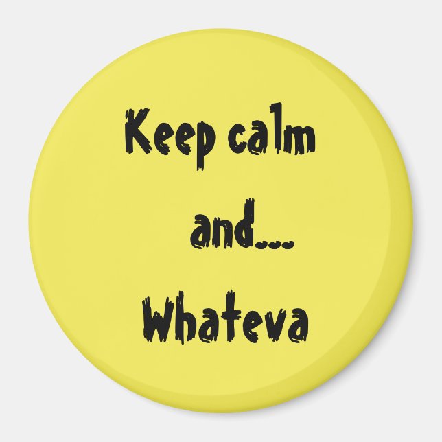 Keep Calm and...Whateva Quote Magnet (Front)