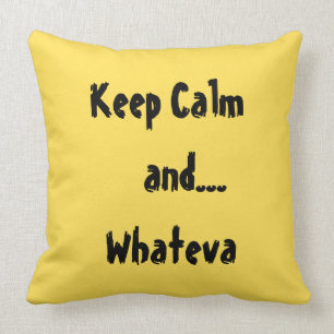 Keep Calm and...Whateva Quote Throw Pillow