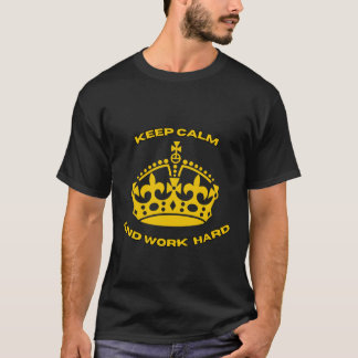 Keep Calm and work hard T-Shirt