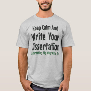 Keep Calm And Write Your Dissertation Doctoral T-Shirt
