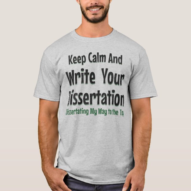Keep Calm And Write Your Dissertation Doctoral  T-Shirt (Front)