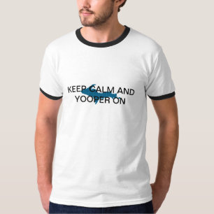 Keep Calm and Yooper On T-Shirt