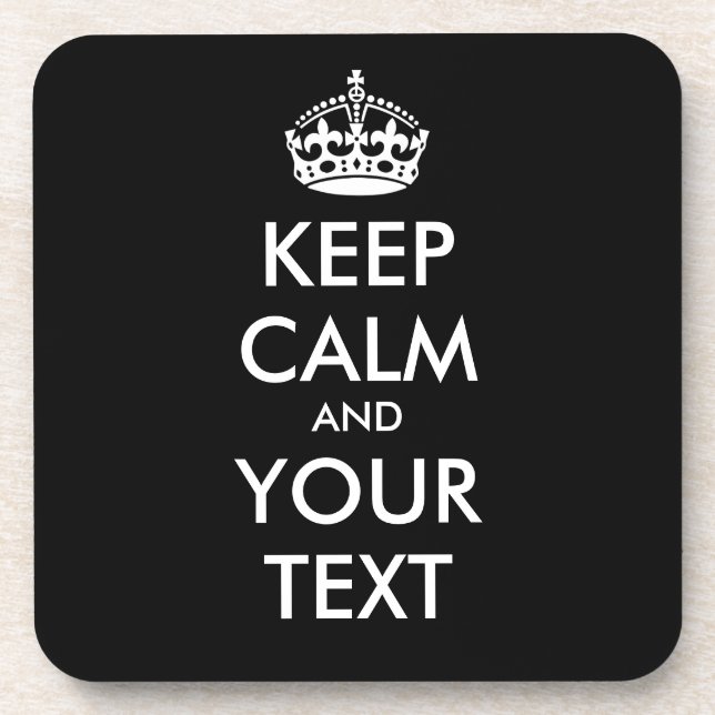KEEP CALM and YOUR TEXT - Change BLACK background Coaster (Front)
