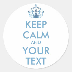 KEEP CALM and YOUR TEXT - Change white background Classic Round Sticker